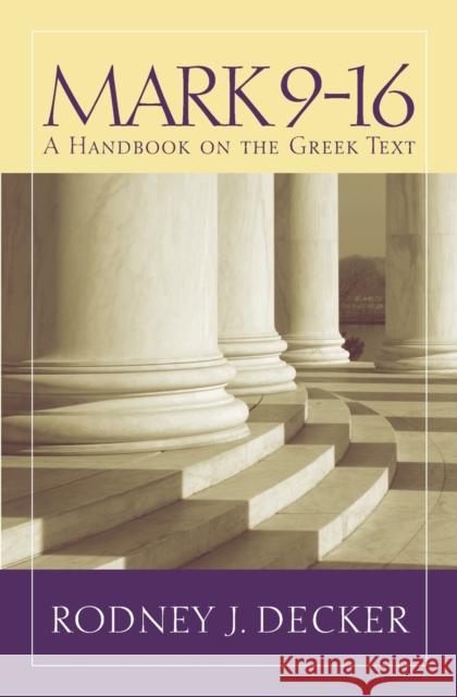 Mark 9-16: A Handbook on the Greek Text Decker, Rodney J. 9781481302395 Baylor University Press