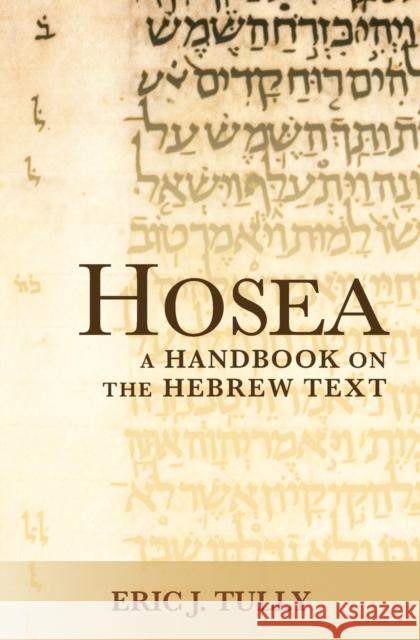 Hosea: A Handbook on the Hebrew Text Eric J. Tully 9781481302821 Baylor University Press