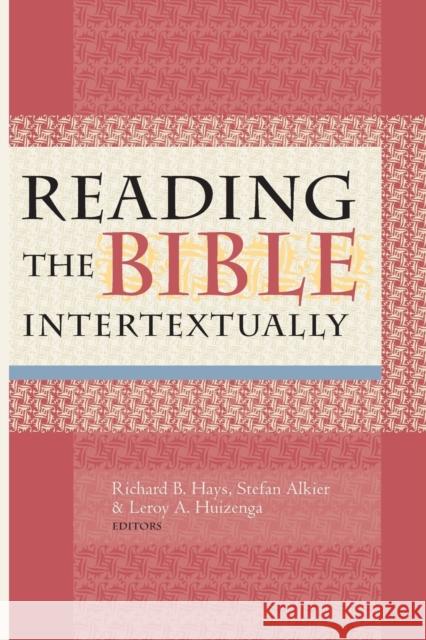 Reading the Bible Intertextually Richard B. Hays Stefan Alkier Leroy a. Huizenga 9781481303552 Baylor University Press