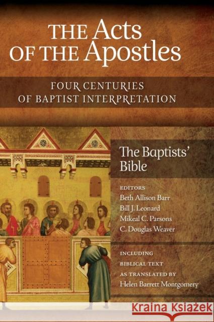 The Acts of the Apostles: Four Centuries of Baptist Interpretation Beth Allison Barr Bill J. Leonard Mikael C. Parsons 9781481304139