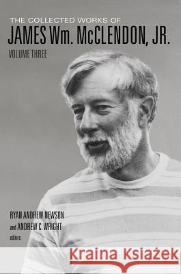 The Collected Works of James Wm. McClendon, Jr.: Volume 3 James W. McClendon Ryan Andrew Newson Andrew C. Wright 9781481304313