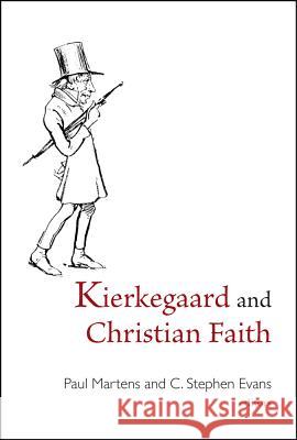 Kierkegaard and Christian Faith Martens, Paul 9781481304702