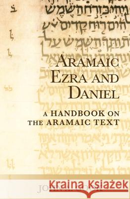 Aramaic Ezra and Daniel: A Handbook on the Aramaic Text John A. Cook 9781481305549 Baylor University Press