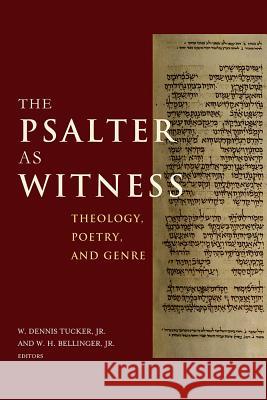 The Psalter as Witness: Theology, Poetry, and Genre W. Dennis Tucker W. H. Bellinger 9781481305563 Baylor University Press