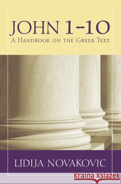 John 1-10: A Handbook on the Greek Text Novakovic, Lidija 9781481305754