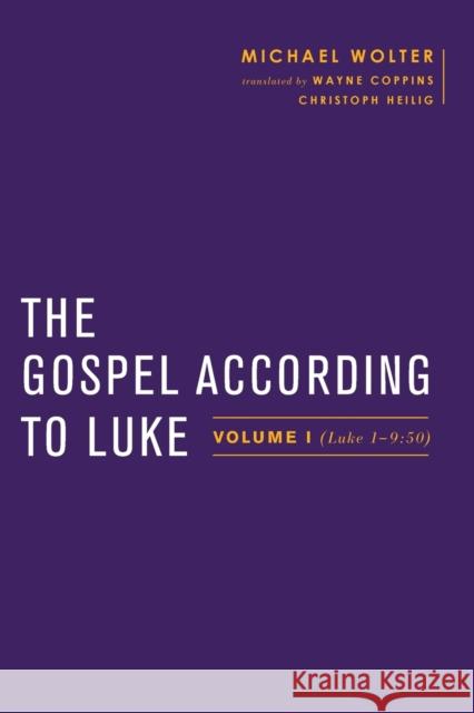 The Gospel According to Luke: Volume I (Luke 1-9:50) Michael Wolter Wayne Coppins Simon Gathercole 9781481305938