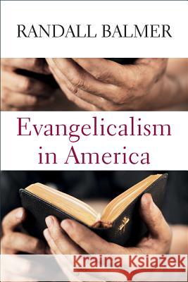 Evangelicalism in America Randall Herbert Balmer 9781481305976