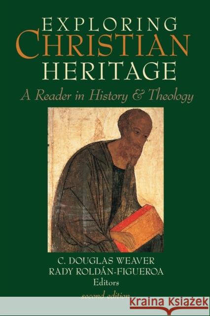 Exploring Christian Heritage: A Reader in History and Theology C. Douglas Weaver Rady Roldan-Figueroa 9781481306980 Baylor University Press