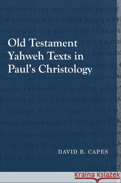 Old Testament Yahweh Texts in Paul's Christology David B. Capes 9781481307918