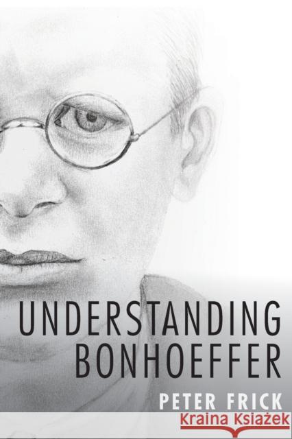 Understanding Bonhoeffer Peter Frick 9781481309004