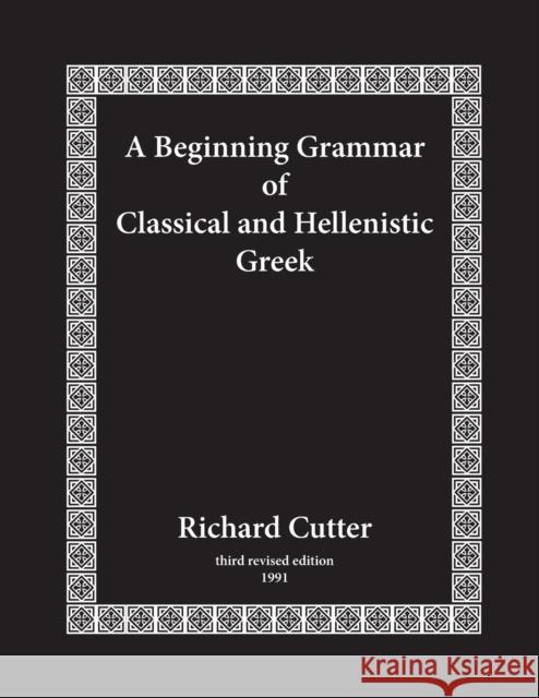 A Beginning Grammar of Classical and Hellenistic Greek Richard Cutter 9781481309127 Baylor University Press