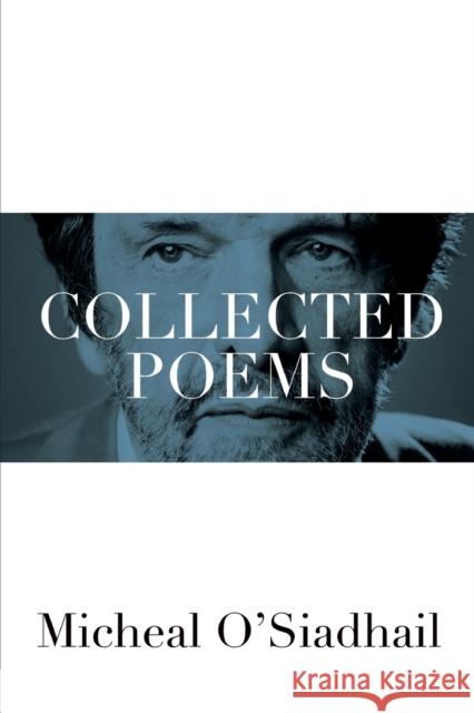 Collected Poems Micheal O'Siadhail 9781481309172 Baylor University Press