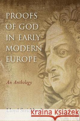 Proofs of God in Early Modern Europe: An Anthology Lloyd Strickland 9781481309318