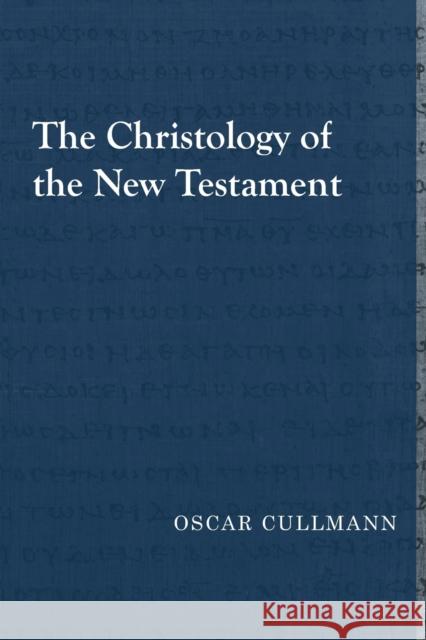 The Christology of the New Testament Oscar Cullmann Shirley C. Guthrie Charles a. M. Hall 9781481309547