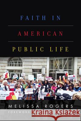 Faith in American Public Life Rogers, Melissa 9781481309707 Baylor University Press