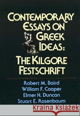 Contemporary Essays on Greek Ideas Robert M. Baird William F. Cooper Elmer H. Duncan 9781481311069