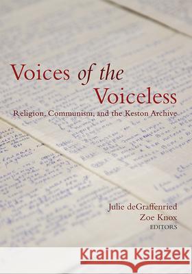 Voices of the Voiceless: Religion, Communism, and the Keston Archive Julie Degraffenried Zoe Knox 9781481311236