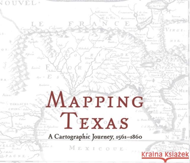 Mapping Texas: A Cartographic Journey, 1561-1860 John S. Wilson Sierra M. Wilson Rachel Deshong 9781481311816 1845 Books