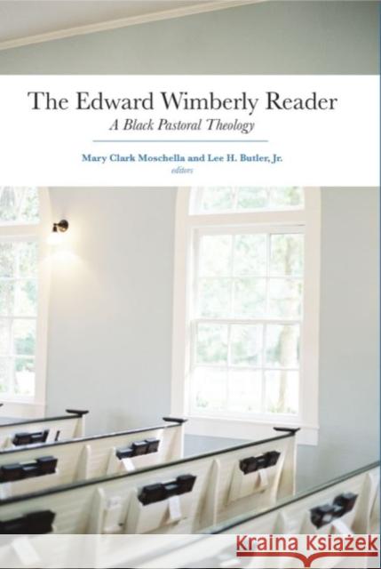 The Edward Wimberly Reader: A Black Pastoral Theology Mary Clark Moschella Lee H. Butler 9781481312448 Baylor University Press