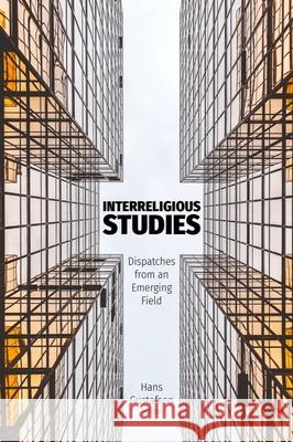 Interreligious Studies: Dispatches from an Emerging Field Hans Gustafson 9781481312547