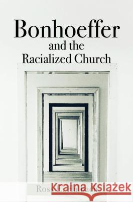 Bonhoeffer and the Racialized Church Ross E. Halbach 9781481312769