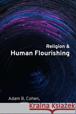 Religion and Human Flourishing Adam B. Cohen 9781481312851 Baylor University Press