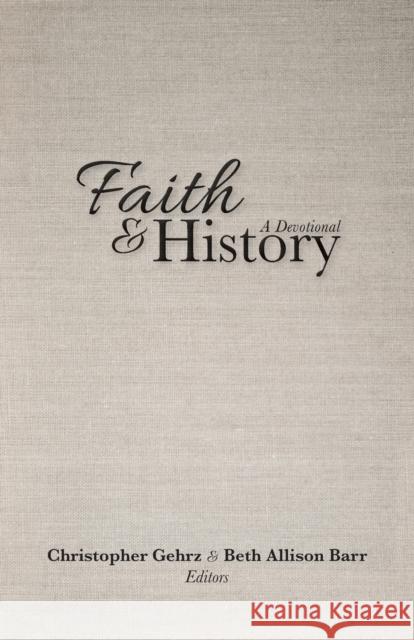 Faith and History: A Devotional Christopher Gehrz Beth Allison Barr 9781481313469