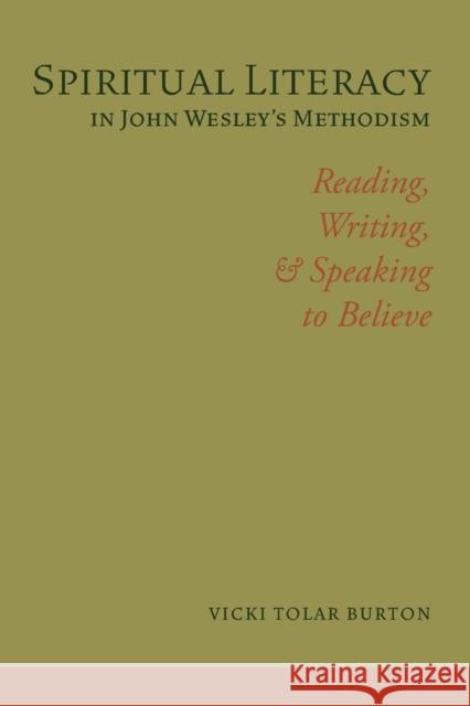 Spiritual Literacy in John Wesley's Methodism: Reading, Writing, and Speaking to Believe Vicki Tola 9781481314183 Baylor University Press