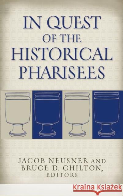 In Quest of the Historical Pharisees Jacob Neusner Bruce D. Chilton 9781481314657