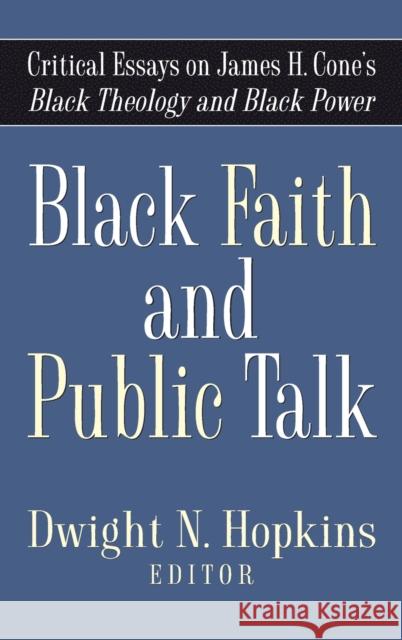 Black Faith and Public Talk: Critical Essays on James H. Cone's Black Theology and Black Power Dwight N. Hopkins 9781481314695