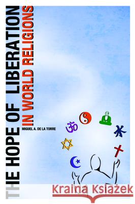 The Hope of Liberation in World Religions Miguel A. d 9781481314718 Baylor University Press