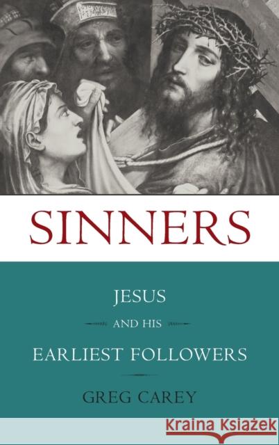 Sinners: Jesus and His Earliest Followers Greg Carey 9781481314770 Baylor University Press