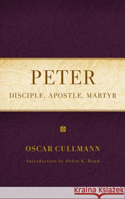 Peter: Disciple, Apostle, Martyr Oscar Cullmann 9781481314916