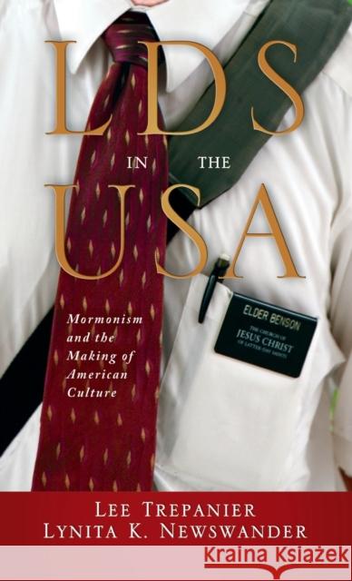 Lds in the USA: Mormonism and the Making of American Culture Lee Trepanier Lynita K. Newswander 9781481314961 Baylor University Press