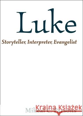 Luke: Storyteller, Interpreter, Evangelist Mikeal C. Parsons 9781481315012