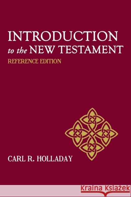 Introduction to the New Testament: Reference Edition Carl R. Holladay 9781481315050