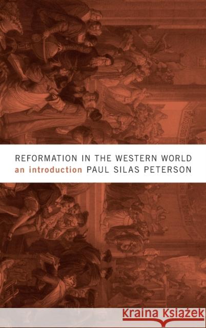 Reformation in the Western World: An Introduction Paul Silas Peterson 9781481315074 Baylor University Press