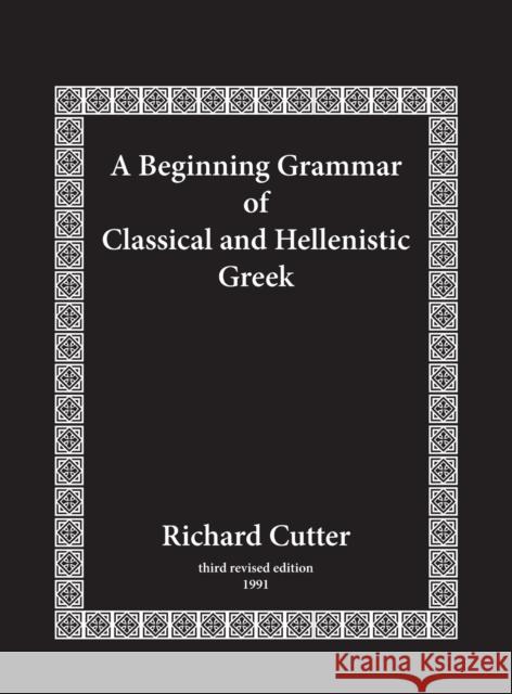 A Beginning Grammar of Classical and Hellenistic Greek Richard Cutter 9781481315098 Baylor University Press