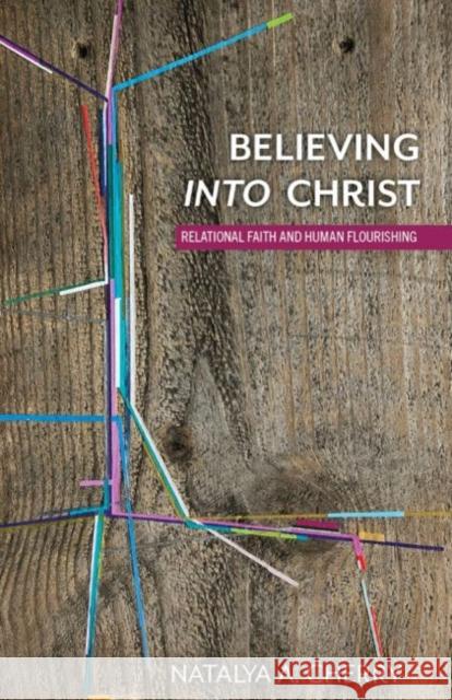 Believing Into Christ: Relational Faith and Human Flourishing Natalya A. Cherry 9781481315432 Baylor University Press