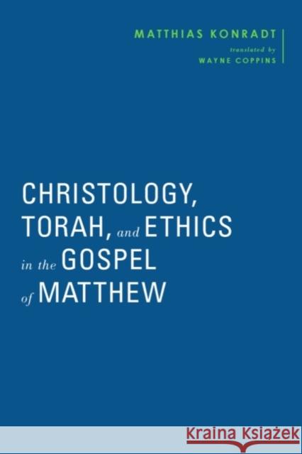 Christology, Torah, and Ethics in the Gospel of Matthew Simon Gathercole 9781481315685