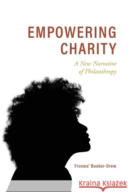 Empowering Charity: A New Narrative of Philanthropy Froswa' Booker-Drew 9781481316095 1845 Books