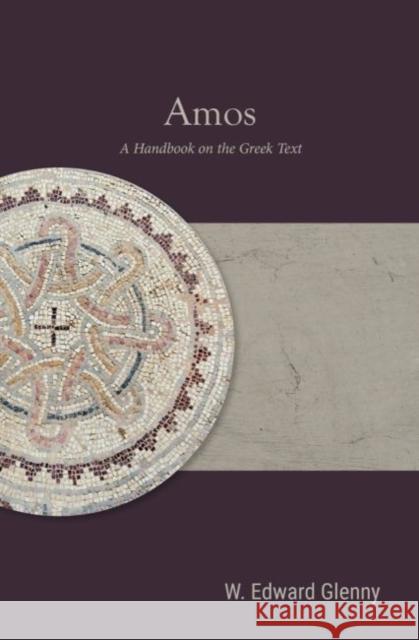 Amos: A Handbook on the Greek Text Paul Edward Glenny 9781481316705 Baylor University Press