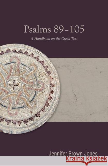 Psalms 89-105: A Handbook on the Greek Text Jennifer Brown Jones 9781481316910 Baylor University Press