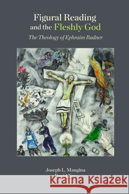 Figural Reading and the Fleshly God: The Theology of Ephraim Radner Joseph L. Mangina David Ney 9781481317962