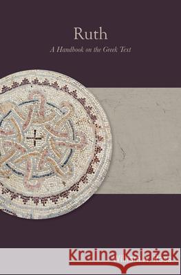 Ruth: A Handbook on the Greek Text William A. Ross 9781481319058 Baylor University Press