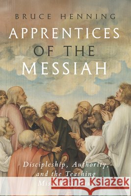 Apprentices of the Messiah Bruce Henning 9781481322836 Baylor University Press
