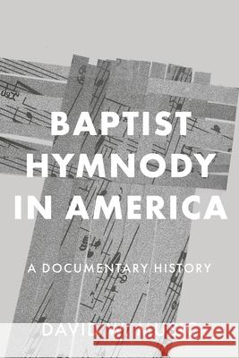 Baptist Hymnody in America: A Documentary History David W. Music 9781481323499 1845 Books
