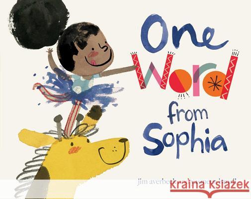 One Word from Sophia Jim Averbeck Yasmeen Ismail 9781481405140 Atheneum Books for Young Readers