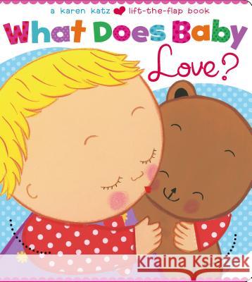 What Does Baby Love? Karen Katz Karen Katz 9781481405218 Little Simon