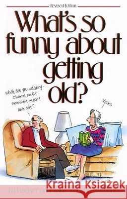 What's So Funny about Getting Old? Ed Fischer Jane Thomas Noland 9781481407229